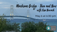 Mackinac Bridge – Then and Now